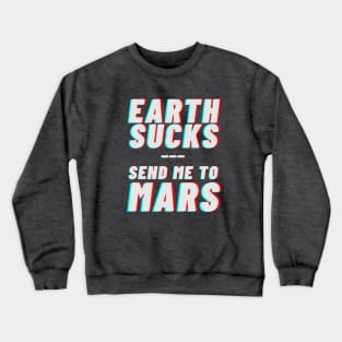 Earth sucks, take me to mars Crewneck Sweatshirt